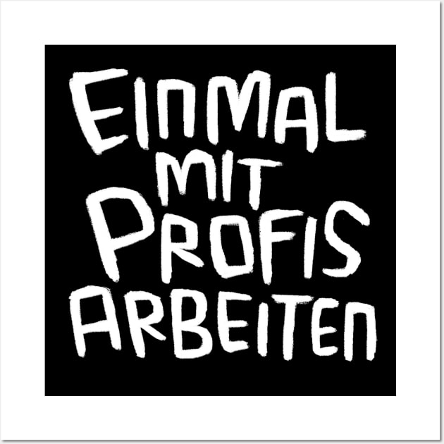 Einmal mit Profis arbeiten, Handwerker Spruch Wall Art by badlydrawnbabe